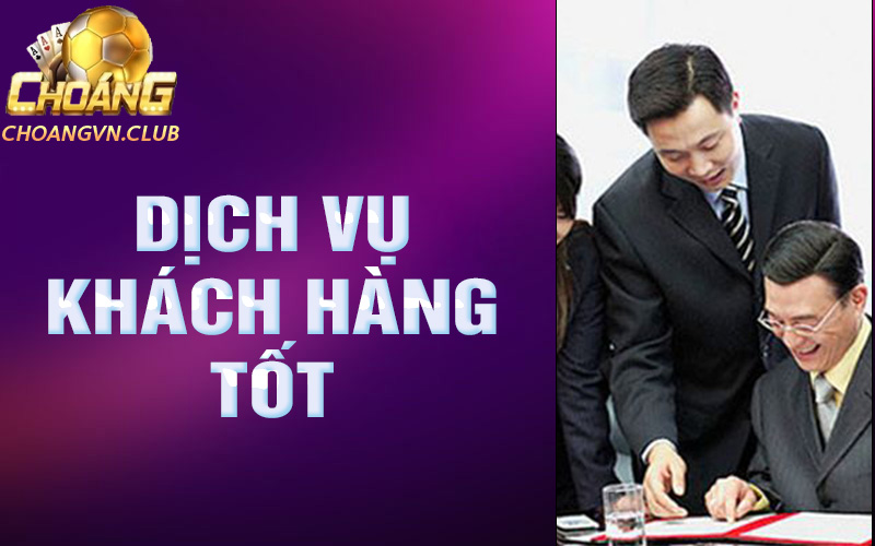 Dịch vụ khách hàng tốt